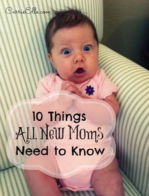 10 Things All New Moms Need to Know (like, HANG IN THERE!)