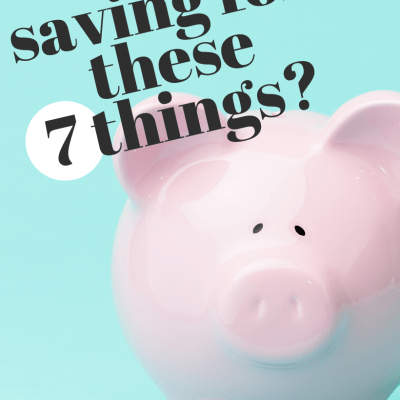 7 Things You Should be Saving For