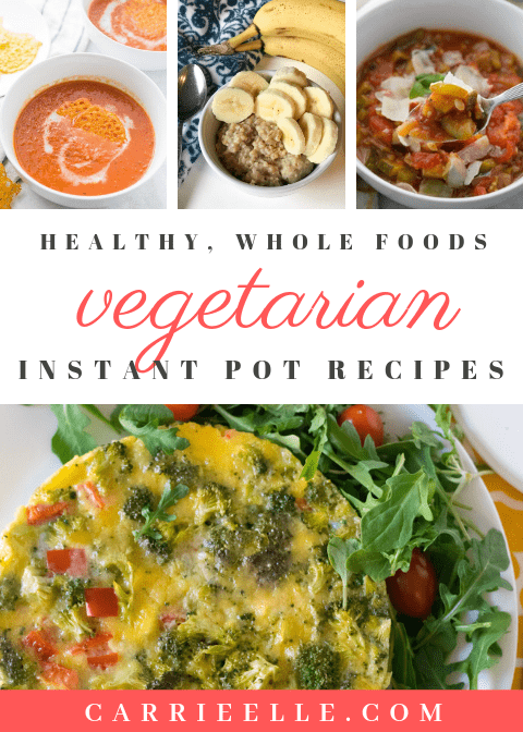 Healthy Vegetarian Instant Pot Recipes - Carrie Elle