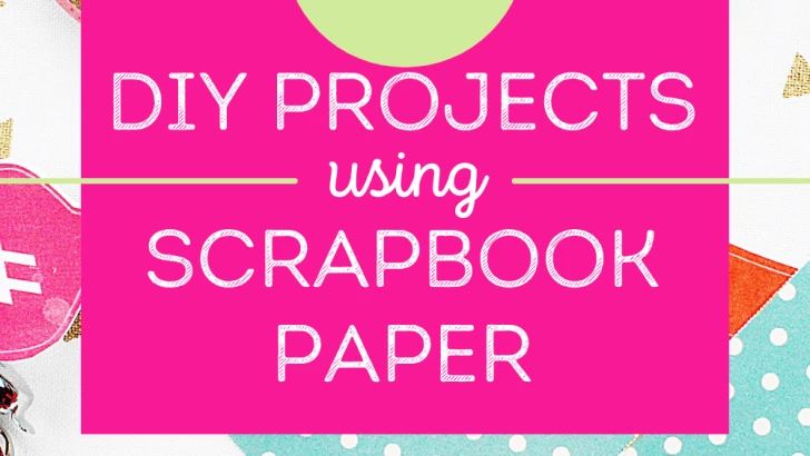 27 Uses for Scrapbook Paper